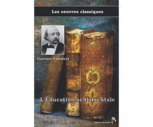 L'Éducation sentimentale - Gustave Flaubert, Les oeuvres classiques: (5)