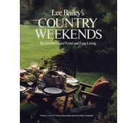 Lee Bailey's Country Weekends: Recipes for Good Food and Easy Living
