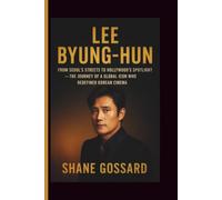 Lee Byung-Hun: From Seoul’s Streets to Hollywood’s Spotlight - The Journey of a Global Icon Who Redefined Korean Cinema