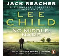 Lee Child No Middle Name : The Complete Collected Jack Reacher Stories Lee Child Multicolor