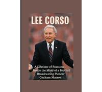 LEE CORSO: A Lifetime of Passion-Inside the Mind of a Football Broadcasting Pioneer