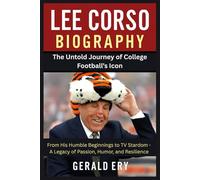 LEE CORSO BIOGRAPHY: The Untold Journey of College Football’s Icon: From His Humble Beginnings to TV Stardom - A Legacy of Passion, Humor, and Resilience
