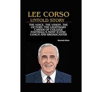 LEE CORSO UNTOLD STORY: The Voice, The Vision, The Victory- The Legendary Career of College Football’s Most Iconic Coach and Broadcaster
