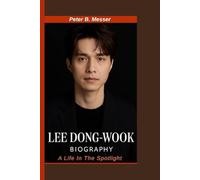 LEE DONG-WOOK BIOGRAPHY: A Life in the Spotlight- From Aspiring Actor to K-Drama Icon