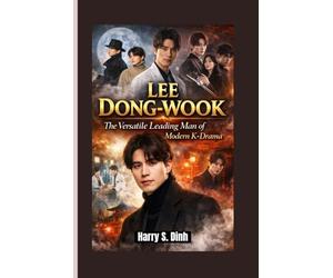 LEE DONG-WOOK: The Versatile Leading Man of Modern K-Drama