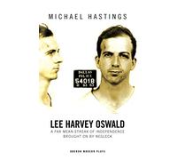 Lee Harvey Oswald: A Far Mean Streak of Independence Brought On By Negleck (Oberon Modern Plays)