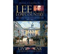 Lee in the Lowcountry: Defending Charleston & Savannah 1861-1862