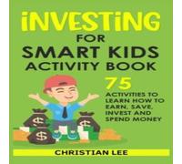 Lee Investing for Smart Kids Activity Book: 75 Activities To Learn How Lee Multicolor