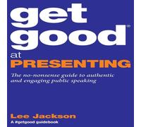 Lee Jackson Get Good At Presenting: The no-nonsense guide to authentic and Lee Jackson Multicolor