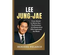 Lee Jung-jae: From Model to Movie Star - The Evolution of a Korean Actor Who Captivated the World
