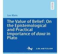 Lee Klein The Value of Belief: On the Epistemological & Practical Lee Klein Multicolor
