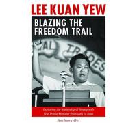 Lee Kuan Yew: Blazing The Freedom Trail
