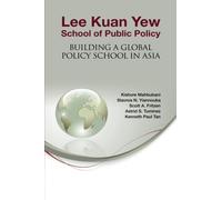 Lee Kuan Yew School Of Public Policy: Building A Global Policy School In Asia