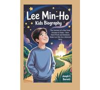 LEE MIN-HO KIDS BIOGRAPHY: The Journey of a Star from Dreams to Fame - How Hard Work and Kindness Made Lee Min-ho a Beloved Hero