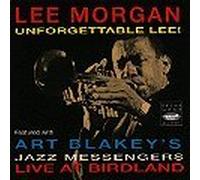 Lee Morgan - Unforgettable Lee! (Lee Morgan with Art Blakey's Jazz Messengers Live at Birdland) [IMPORT]