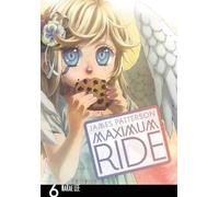 Maximum Ride: The Manga, Vol. 6