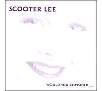 Lee, Scooter - Would You Consider...
