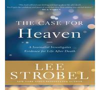 Lee Strobel The Case for Heaven: A Journalist Investigates Evidence for Life Lee Strobel Multicolor