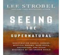 Lee Strobel The Seeing the Supernatural: Investigating Angels, Demons Lee Strobel Multicolor
