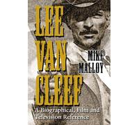 Lee Van Cleef: A Biographical, Film and Television Reference