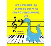 Lee y escribe en clave de sol y fa con los dinosaurios. N°3.: Cuaderno de actividades