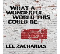 Lee Zacharias What a Wonderful World This Could Be Hardcover Book Lee Zacharias Multicolor