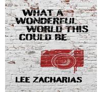 Lee Zacharias What a Wonderful World This Could Be Paperback Book Lee Zacharias Multicolor