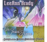 LeeAnn Brady - In Jesus' Name: Songs Of The Native American Church