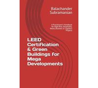 LEED Certification & Green Buildings for Mega Developments: A Practitioner’s Handbook for High-Rise, Hospitality, Retail, Business & Logistics Projects