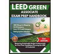Leed Green Associate Exam Prep Handbook: Mastering Sustainable Design Fundamentals for First-Time Candidates Pursuing the LEED v5 Credential