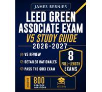 LEED Green Associate Exam v5 Study Guide 2026-2027: Exam Prep with 8 Full-Length Exams, 800 Practice Questions, Detailed Rationales, and v5 Review to Pass the GBCI Certification Exam