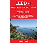 LEED v4 GREEN ASSOCIATE MOCK EXAMS: Questions, Answers, and Explanations: A Must-Have for LEED Exams, Green Building LEED Certification, and Sustainability. Green Associate Exam Guide Series