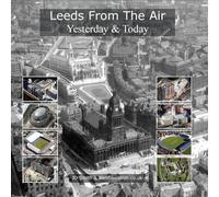 Leeds from the Air: Yesterday and Today