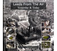 Leeds from the Air : Yesterday and Today