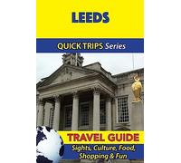 Leeds Travel Guide (Quick Trips Series): Sights, Culture, Food, Shopping & Fun