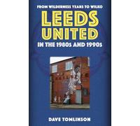 Leeds United in the 1980s and 1990s : From Wilderness Years to Wilko