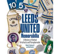 Leeds United Memorabilia : A History of United Artefacts and Paraphernalia