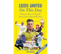 Leeds United On This Day: History, Facts & Figures from Every Day of the Year