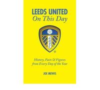 Leeds United on This Day: History, Facts & Figures from Every Day of the Year (On This Day) (Hardback) - Common