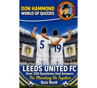 Leeds United: The Marching On Together Quiz Book: Over 250 Questions & Answers - The Perfect Gift for True Whites Fans (Don Hammond World Of Quizzes)
