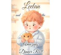 Leelan and the Amazing Dinner Roll: A Heartwarming Tale of Friendship, Imagination, and Following Your Dreams