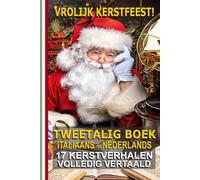 Leer Italiaans met kerstverhalen!: Tweetalige verhalen Italiaans-Nederlands: het perfecte cadeau voor kinderen en volwassenen! (L’italiano per tutti)