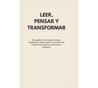 LEER, PENSAR Y TRANSFORMAR: El cuaderno de integración para materializar ideas y pasar a la acción. No colecciones lecturas, construye tu sabiduría. (Action Note Press)