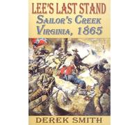 Lee's Last Stand: Sailor's Creek, Virginia, 1865