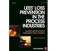 Lees' Loss Prevention in the Process Industries: Hazard Identification, Assessment and Control (Set of 3 volumes)