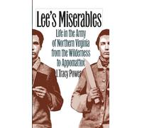Lee's Miserables: Life in the Army of Northern Virginia from the Wilderness to Appomattox (Civil War America)