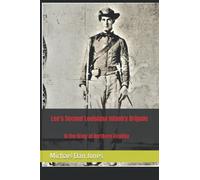 Lee's Second Louisiana Infantry Brigade: In the Army of Northern Virginia