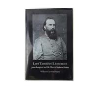 Lee's Tarnished Lieutenant: James Longstreet and His Place in Southern History