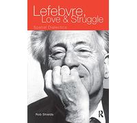 Lefebvre, Love and Struggle: Spatial Dialectics (International Library of Sociology (Paperback))