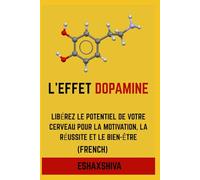 L'effet dopamine : libérez le potentiel de votre cerveau pour la motivation, la réussite et le bien-être (French)